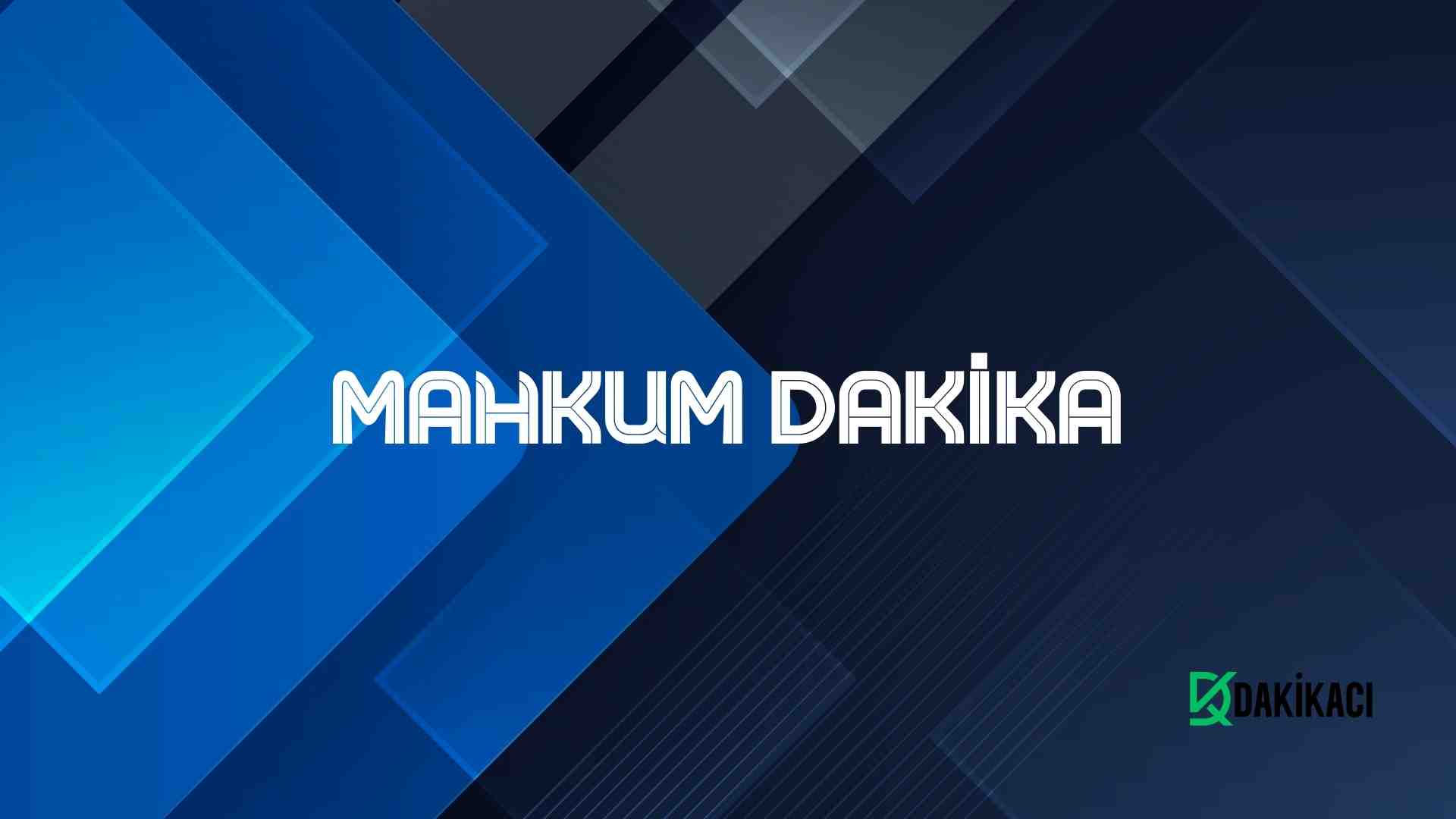 MAHKUM DAKİKA